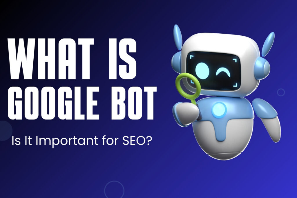 What Is Google Bot